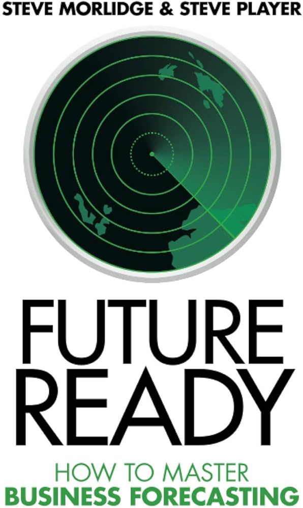 Future Ready: How to Master Business Forecasting by Dr Steve Morlidge