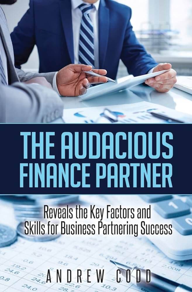 The Audacious Finance Partner: Reveals The Key Factors and Skills for Business Partnering Success by Andrew Codd