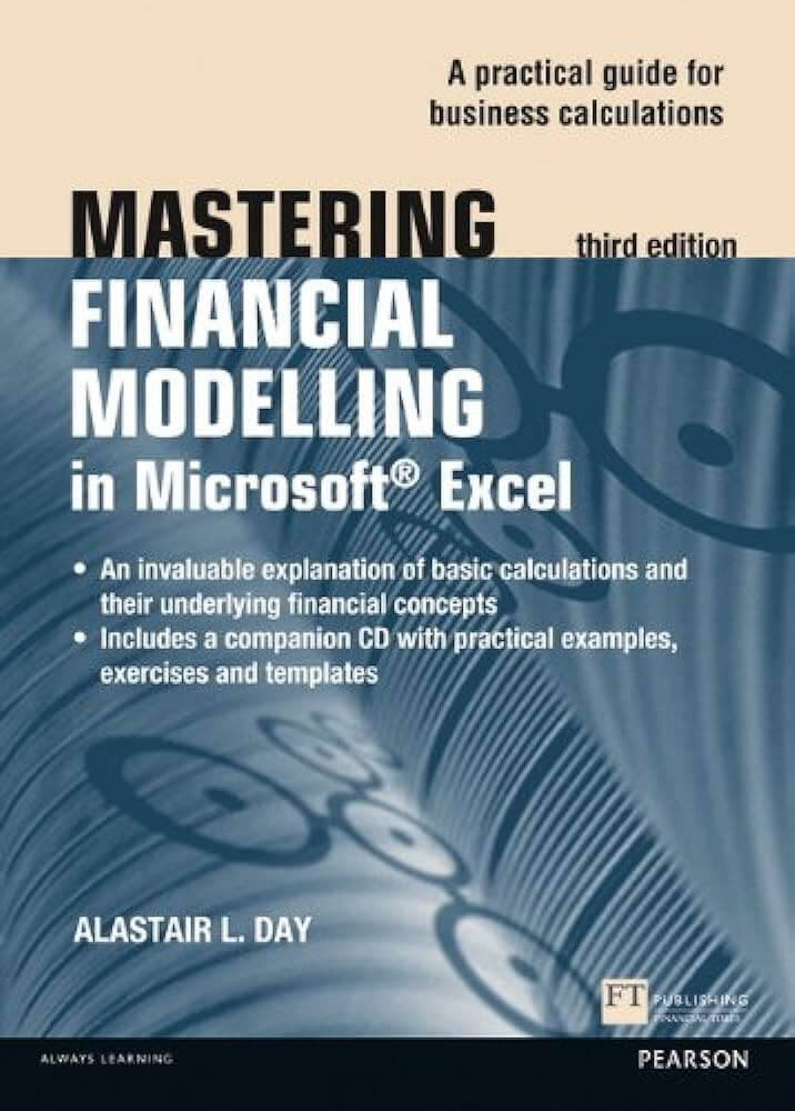 Mastering Financial Modelling in Microsoft Excel: A practitioner's guide to applied corporate finance by Alastair Day
