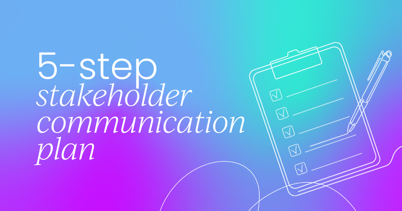 The ultimate 5-step stakeholder  communication plan (that works)